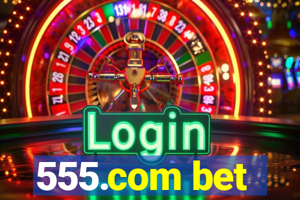 555.com bet